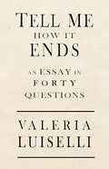 Tell Me How It Ends: An Essay in 40 Questions