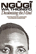 Decolonising the Mind: The Politics of Language in African Literature