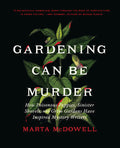 Gardening Can Be Murder: How Poisonous Poppies, Sinister Shovels, and Grim Gardens Have Inspired Mystery Writers